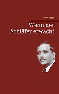 Wenn der Schläfer erwacht - H G Wells - E-Book