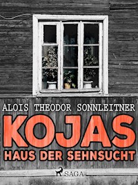 Kojas Haus der Sehnsucht - Alois Theodor Sonnleitner - E-Book
