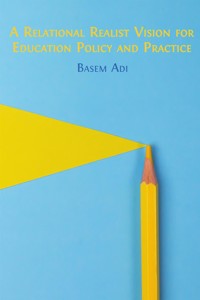 A Relational Realist Vision for Education Policy and Practice - Basem Adi - E-Book