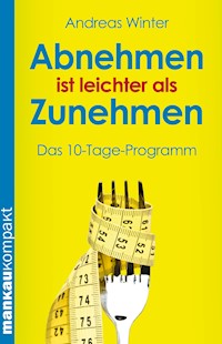 Abnehmen ist leichter als Zunehmen. Das 10-Tage-Programm - Andreas Winter - E-Book