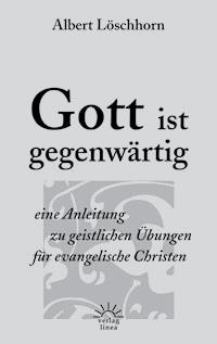 Gott ist gegenwärtig - Albert Löschhorn - E-Book