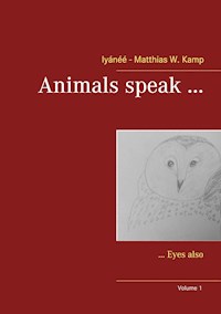 Animals speak ... - Iyánéé - Matthias W. Kamp - E-Book