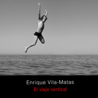 El viaje vertical - Enrique Vila-Matas - Hörbuch