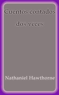 Cuentos contados dos veces - Nathaniel Hawthorne - E-Book