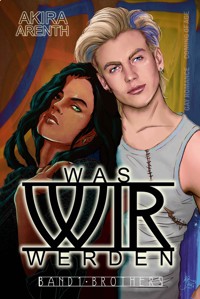 Was wir werden - Band 1 - Brothers - Akira Arenth - E-Book