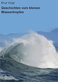 Geschichten vom kleinen Wassertropfen - Knut Voigt - E-Book