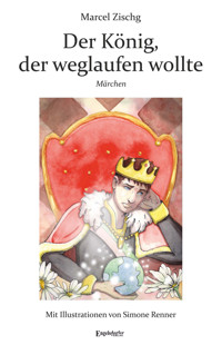Der König, der weglaufen wollte - Marcel Zischg - E-Book