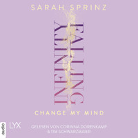 Infinity Falling - Change My Mind - Infinity-Reihe, Teil 2 (Ungekürzt) - Sarah Sprinz - Hörbuch