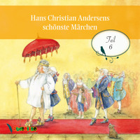 Hans Christian Andersens schönste Märchen, Teil 6 - Hans Christian Andersen - Hörbuch