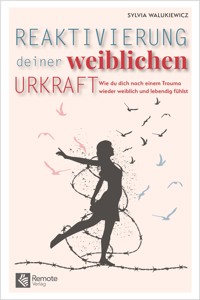 Reaktivierung deiner weiblichen Urkraft - Sylvia Walukiewicz - E-Book