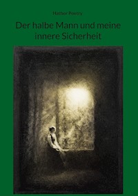 Der halbe Mann und meine innere Sicherheit - Hathor Poetry - E-Book