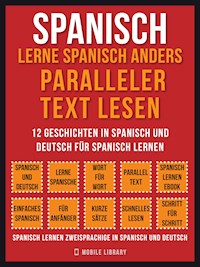 Spanisch - Lerne Spanisch Anders Paralleler Text Lesen (Vol 1) - Mobile Library - E-Book
