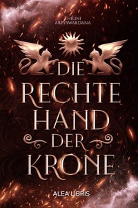 Die rechte Hand der Krone - Thilini Abeyawardana - E-Book