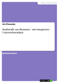 Kraftstoffe aus Biomasse - mit integrierter Unterrichtseinheit - Iris Pinnecke - E-Book