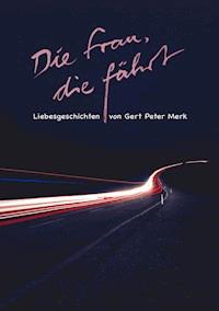Die Frau, die fährt. Liebesgeschichten - Gert-Peter Merk - E-Book