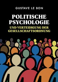 Politische Psychologie und Verteidigung der Gesellschaftsordnung - Gustave Le Bon - E-Book