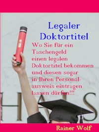 Legaler Doktortitel - Rainer Wolf - E-Book