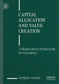 Capital Allocation and Value Creation - Torbjörn Arenbo - E-Book