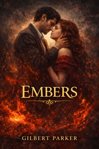 Embers - Gilbert Parker - E-Book