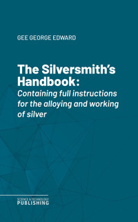 The Silversmith's Handbook - George Edward Gee - E-Book