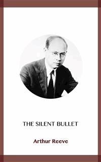 The Silent Bullet - Arthur Reeve - E-Book