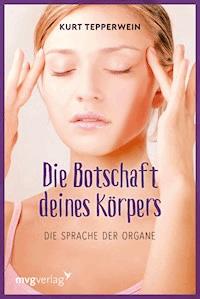 Die Botschaft Deines Körpers - Kurt Tepperwein - E-Book