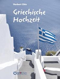 Griechische Hochzeit - Herbert Otto - E-Book