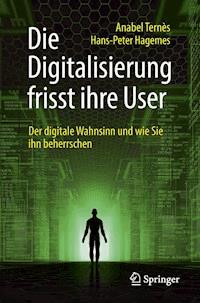 Die Digitalisierung frisst ihre User - Anabel Ternès - E-Book