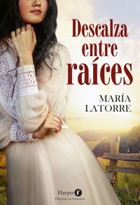 Descalza entre raíces - María Latorre - E-Book