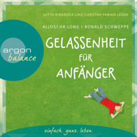 Gelassenheit für Anfänger (Autorisierte Lesefassung) - Aljoscha Long - Hörbuch