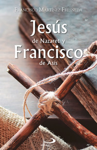 Jesús de Nazaret y Francisco de Asís - Francisco Martínez Fresneda - E-Book