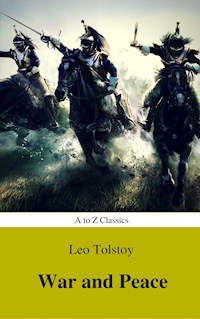War and Peace (Complete Version, Best Navigation, Active TOC) (A to Z Classics) - Lev Nikolayevich Tolstoy. - E-Book
