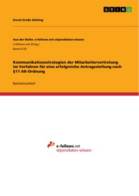 Kommunikationsstrategien der Mitarbeitervertretung im Verfahren für eine erfolgreiche Antragsstellung nach §11 AK-Ordnung - David Große Dütting - E-Book