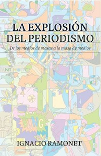 La explosión del periodismo - Ignacio Ramonet Miguez - E-Book