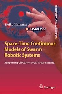 Space-Time Continuous Models of Swarm Robotic Systems - Heiko Hamann - E-Book