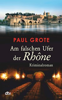 Am falschen Ufer der Rhône - Paul Grote - E-Book