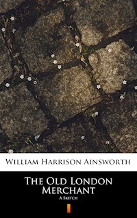 The Old London Merchant - William Harrison Ainsworth - E-Book