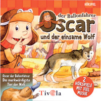 Der einsame Wolf / Das merkwürdigste Tier der Welt - Oscar der Ballonfahrer - Tivola - Hörbuch