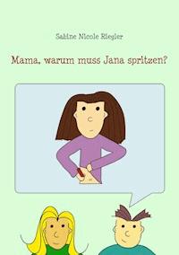 Mama, warum muss Jana spritzen? - Sabine Nicole Riegler - E-Book