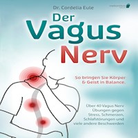 Der Vagus Nerv: So bringen Sie Körper & Geist in Balance. Über 40 Vagus Nerv Übungen gegen Stress, Schmerzen, Schlafstörungen und viele andere Beschwerden - Dr. Cordelia Eule - Hörbuch