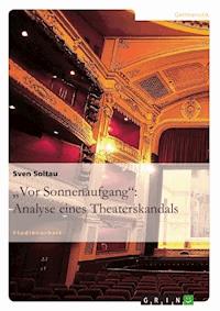 "Vor Sonnenaufgang": Analyse eines Theaterskandals - Sven Soltau - kostenlos E-Book
