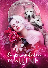 La prophétie de la lune - Aurélie Swan - E-Book