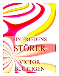 Ein Friedensstörer - Victor Blüthgen - E-Book