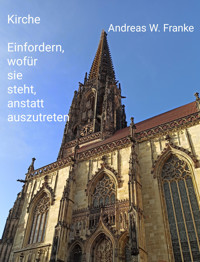 Kirche - einfordern, wofür sie steht, anstatt auszutreten - Andreas W. Franke - kostenlos E-Book