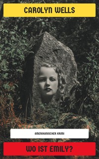 Wo ist Emily? - Carolyn Wells - E-Book