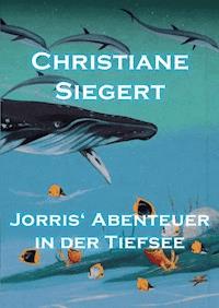Jorris' Abenteuer in der Tiefsee - Christiane Siegert - E-Book