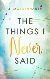 The Things I Never Said - J. Moldenhauer - E-Book