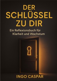 DER SCHLÜSSEL ZU DIR - Ingo Caspar - E-Book