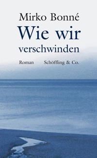 Wie wir verschwinden - Mirko Bonné - E-Book