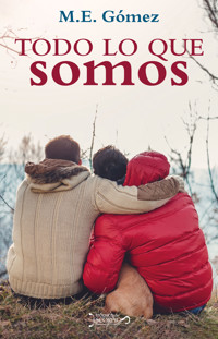 Todo lo que somos - M. E. Gómez - E-Book